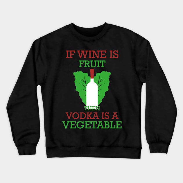 IF WINE IS A FRUIT THEN VODKA IS A VEGETABLE Crewneck Sweatshirt by Lin Watchorn 